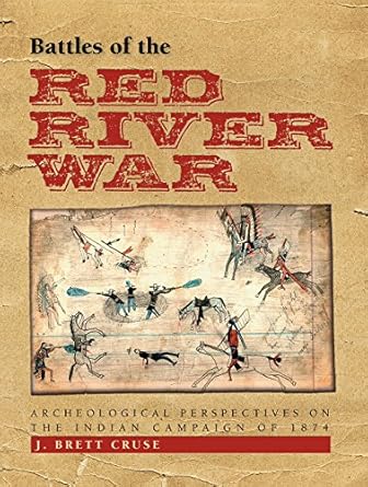battles of the red river war archeological perspectives on the indian campaign of 1874 1st edition j brett