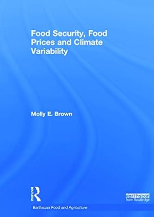 food security food prices and climate variability 1st edition molly brown 0415663113, 978-0415663113
