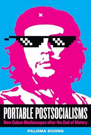 portable postsocialisms new cuban mediascapes after the end of history 1st edition paloma duong 1477328262,