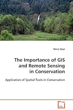 the importance of gis and remote sensing in conservation application of spatial tools in conservation 1st