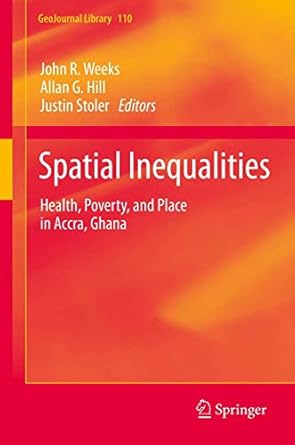 spatial inequalities health poverty and place in accra ghana 1st edition john r weeks ,allan g hill ,justin