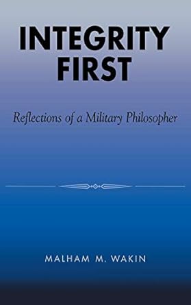 integrity first reflections of a military philosopher 1st edition malham m wakin 0739101706, 978-0739101704