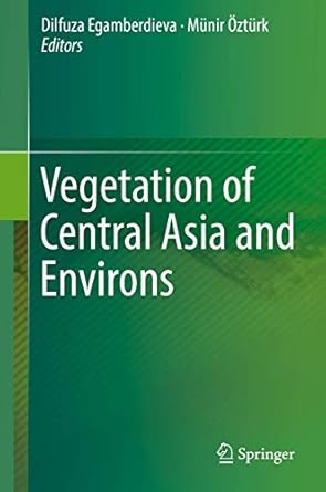 vegetation of central asia and environs 1st edition dilfuza egamberdieva ,munir ozturk 3319997270,