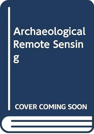 archaeological remote sensing 1st edition christopher j brooke ,daniel n m donoghue 0415306906, 978-0415306904