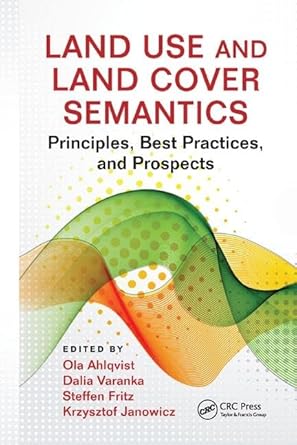land use and land cover semantics principles best practices and prospects 1st edition ola ahlqvist ,dalia