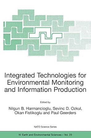 integrated technologies for environmental monitoring and information production 1st edition nilgun b