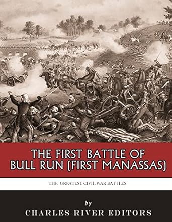 the greatest civil war battles the first battle of bull run 1st edition charles river editors 1985458322,