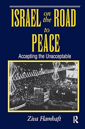 israel on the road to peace accepting the unacceptable 1st edition ziva flamhaft 0367316404, 978-0367316402