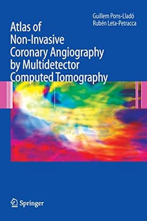 atlas of non invasive coronary angiography by multidetector computed tomography 1st edition guillem pons