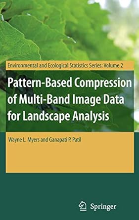 pattern based compression of multi band image data for landscape analysis 1st edition wayne l myers ,ganapati
