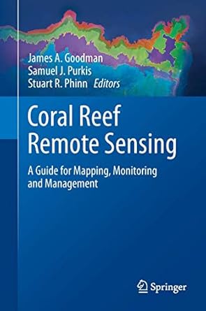 coral reef remote sensing a guide for mapping monitoring and management 1st edition james a goodman ,samuel j