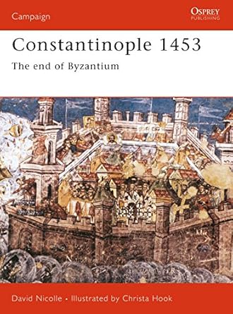 constantinople 1453 the end of byzantium 1st edition david nicolle ,christa hook 1841760919, 978-1841760919