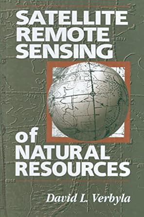 satellite remote sensing of natural resources 1st edition david l verbyla 1566701074, 978-1566701075