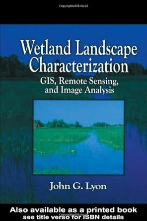 wetland landscape characterization gis remote sensing and image analysis 1st edition john g lyon ,ricardo d