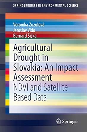 agricultural drought in slovakia an impact assessment ndvi and satellite based data 1st edition veronika