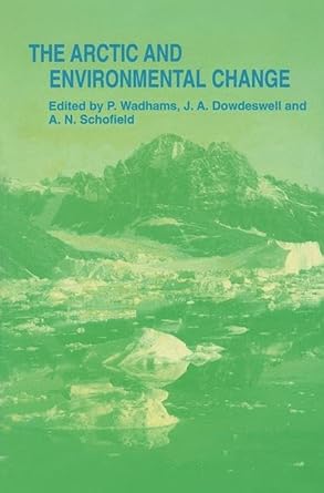 the arctic and environmental change 1st edition peter wadhams ,j a dowdeswell ,a m schofield 9056990209,
