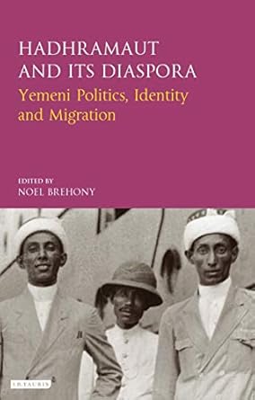 hadhramaut and its diaspora yemeni politics identity and migration 1st edition noel brehony ,muhammad bin