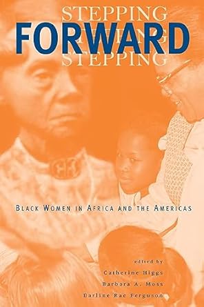 stepping forward black women in africa and the americas 1st edition catherine higgs ,barbara a moss ,earline