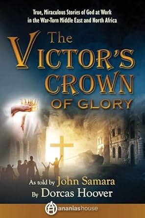 the victors crown of glory true miraculous stories of god at work in the war torn middle east and north