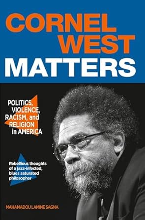 cornel west matters politics violence racism and religion in america 1st edition mahamadou lamine sagna