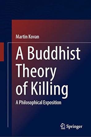 a buddhist theory of killing a philosophical exposition 1st edition martin kovan 9811924406, 978-9811924408