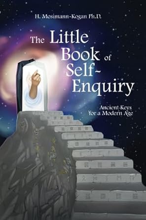the little book of self enquiry ancient keys for a modern age 1st edition helen mosimann kogan ph d