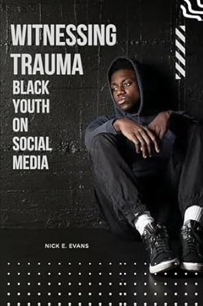 witnessing trauma black youth on social media 1st edition nick e evans 378710822x, 978-3787108220