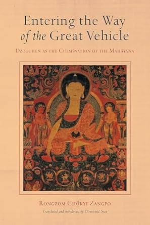entering the way of the great vehicle dzogchen as the culmination of the mahayana 1st edition rongzom chok