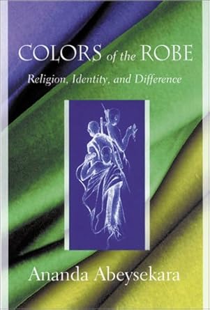 colors of the robe religion identity and difference 1st edition ananda abeysekara 1570034672, 978-1570034671