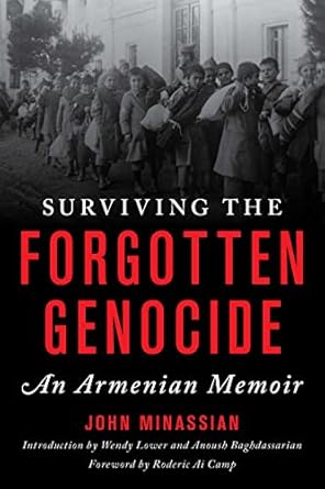 surviving the forgotten genocide an armenian memoir 1st edition john minassian ,wendy lower ,anoush