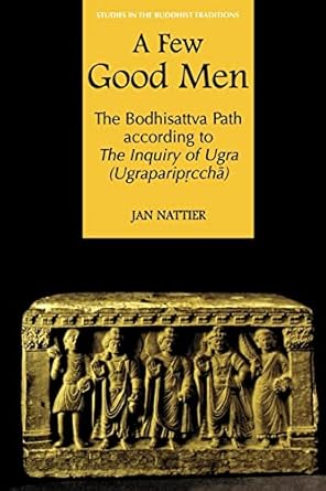 a few good men the bodhisattva path according to the inquiry of ugra 1st edition jan nattier phd 0824830032,