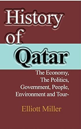 history of qatar the economy the politics government people environment and tourism 1st edition elliott