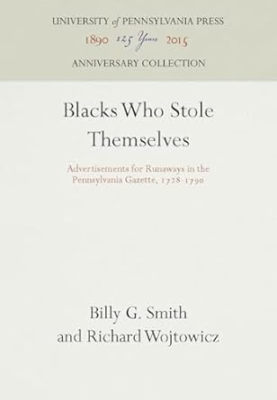 blacks who stole themselves advertisements for runaways in the pennsylvania gazette 1728 179 1st edition