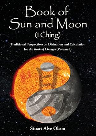 book of sun and moon volume i traditional perspectives on divination and calculation for the book of changes