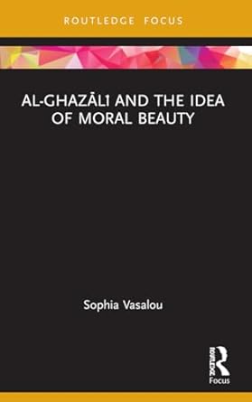 al ghazali and the idea of moral beauty 1st edition sophia vasalou 1032052066, 978-1032052069
