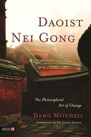 daoist nei gong the philosophical art of change 1st edition damo mitchell 1848190654, 978-1848190658