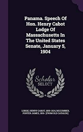 panama speech of hon henry cabot lodge of massachusetts in the united states senate january 5 1904 1st