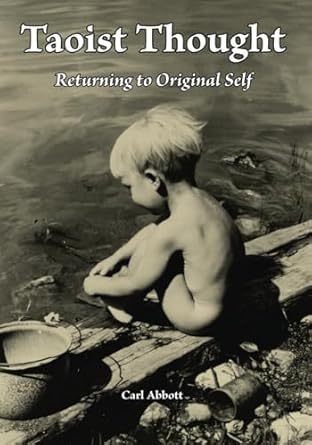 taoist thought returning to original self 1st edition carl abbott 1722202033, 978-1722202033