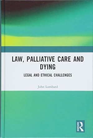 law palliative care and dying legal and ethical challenges 1st edition john lombard 1138744646, 978-1138744646