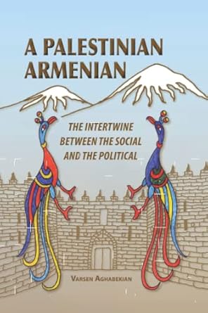 a palestinian armenian the intertwine between the social and the political 1st edition varsen aghabekian