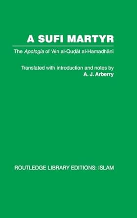 a sufi martyr the apologia of ain al qudat al hamadhani 1st edition a j arberry 0415442583, 978-0415442589