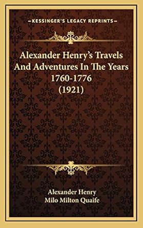 alexander henrys travels and adventures in the years 1760 1776 1st edition alexander henry ,milo milton