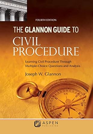 glannon guide to civil procedure learning civil procedure through multiple choice questions and analysis 1st