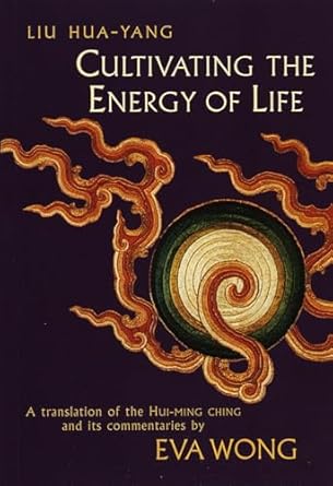 cultivating the energy of life a translation of the hui ming ching and its commentaries 1st edition liu hua