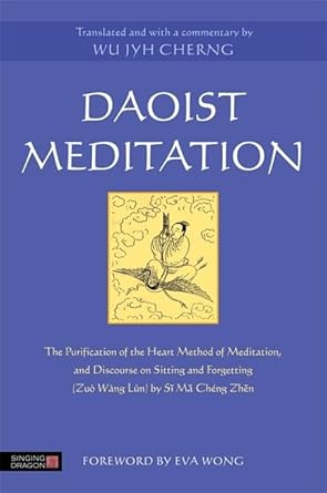 daoist meditation the purification of the heart method of meditation and discourse on sitting and forgetting