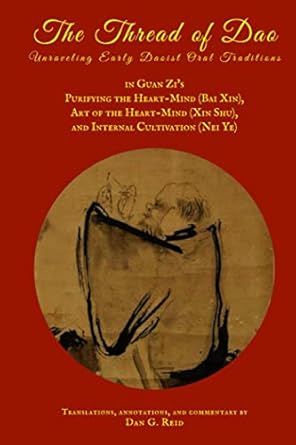 the thread of dao unraveling early daoist oral traditions in guan zis purifying the heart mind art of the