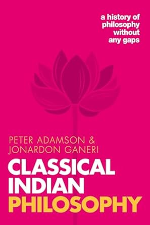 classical indian philosophy a history of philosophy without any gaps volume 5 1st edition peter adamson