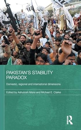pakistans stability paradox 1st edition michael e clarke ,ashutosh misra 0415619483, 978-0415619486
