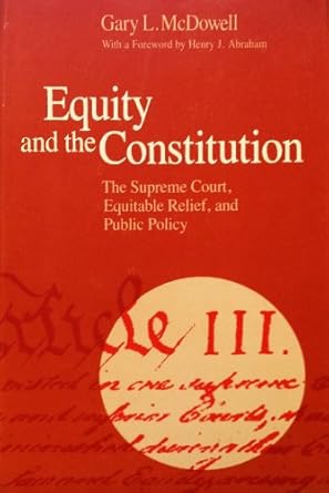 equity and the constitution the supreme court equitable relief and public policy 1st edition gary l mcdowell