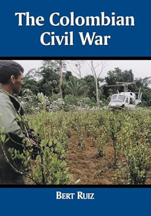 the colombian civil war 1st edition bert ruiz 0786410841, 978-0786410842